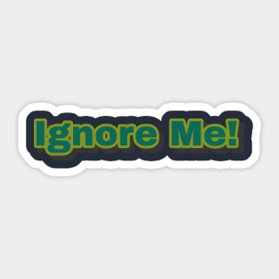 Ignore Me! Sticker